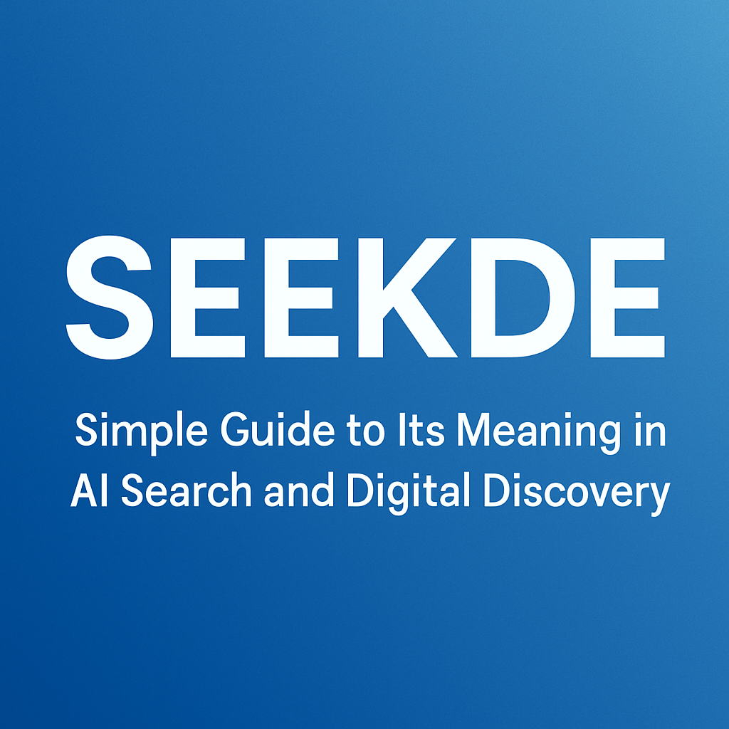 Seekde: Simple Guide to Its Meaning in AI Search and Digital Discovery